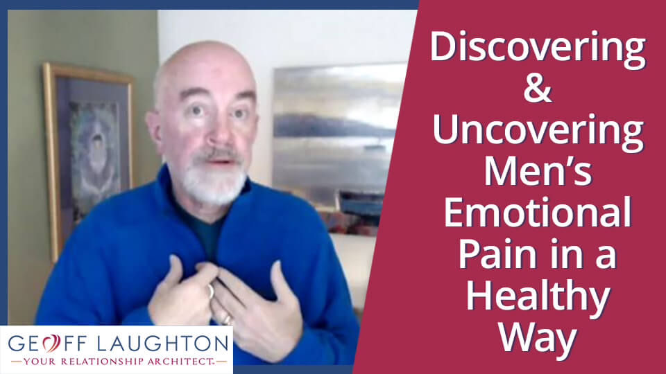 Discovering & Uncovering Men’s Emotional Pain in a Healthy Way